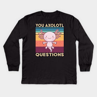 You Axolotl Questions Kids Long Sleeve T-Shirt